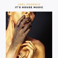 Joel Phoenix - It's House Music