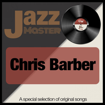 Chris Barber - Jazz Master (A Special Selection of Original Songs)