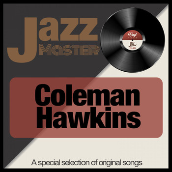 Coleman Hawkins - Jazz Master (A Special Selection of Original Songs)
