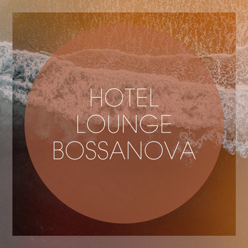 Saint Tropez Radio Lounge Chillout Music Club, Bossanova, Hotel Lounge - Hotel Lounge Bossanova