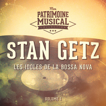 Stan Getz - Les idoles de la bossa nova : Stan Getz, Vol. 1