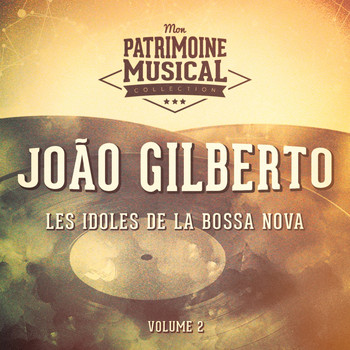 Joao Gilberto - Les idoles de la bossa nova : João Gilberto, Vol. 2