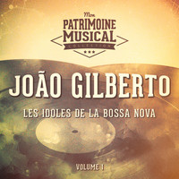 Joao Gilberto - Les idoles de la bossa nova : João Gilberto, Vol. 1