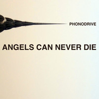 Phonodrive - Angels Can Never Die