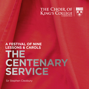 Stephen Cleobury and Choir of King's College, Cambridge - A Festival of Nine Lessons & Carols: The Centenary Service