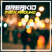 BreakID - Fuck Around (Explicit)