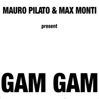 Mauro Pilato, Max Monti - Gam Gam