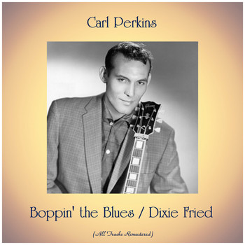 Carl Perkins - Boppin' the Blues / Dixie Fried (All Tracks Remastered)