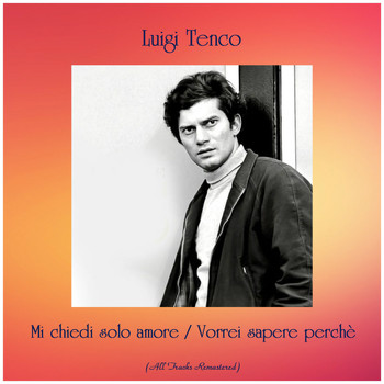 Luigi Tenco - Mi chiedi solo amore / Vorrei sapere perchè (All Tracks Remastered)