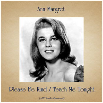 Ann Margret - Please Be Kind / Teach Me Tonight (All Tracks Remastered)
