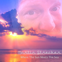 Martin Strecker - Where the Sun Meets the Sea