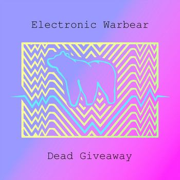 Electronic Warbear - Dead Giveaway (Explicit)