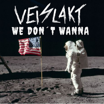 Veislakt - We Don´t Wanna (Explicit)