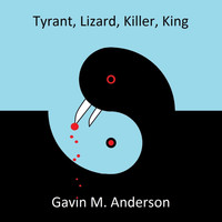 Gavin M. Anderson - Tyrant, Lizard, Killer, King (Explicit)