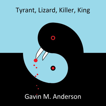 Gavin M. Anderson - Tyrant, Lizard, Killer, King (Explicit)