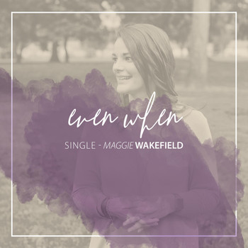 Maggie Wakefield - Even When