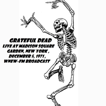 Grateful Dead - Live At Madison Square Garden, New York, December 5th 1971, WNEW-FM Broadcast (Remastered)