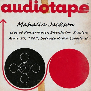 Mahalia Jackson - Live at Konserthuset, Stockholm. Sweden, April 20, 1961, Sveriges Radio Broadcast