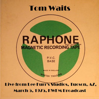 Tom Waits - Live From Lee Furr's Studios, Tucson, AZ, March 5th 1975, KWFM Broadcast (Remastered [Explicit])