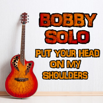 Bobby Solo - Bobby Solo, Put Your Head on My Shoulders