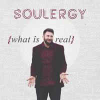 SOULERGY - What is Real (Explicit)