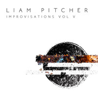 Liam Pitcher - Improvisations, Vol. V