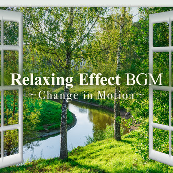 Relaxing BGM Project - Relaxing Effect BGM ~Change in Motion~