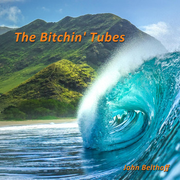 John Belthoff - The Bitchin' Tubes
