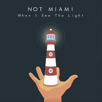 Not Miami - When I See the Light