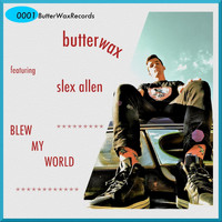 ButterWax - Blew My World (feat. Slex Allen)