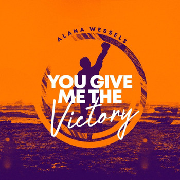 Alana Wessels - You Give Me the Victory