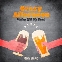 Ron Blad - Crazy Afternoon Meetings with My Friends