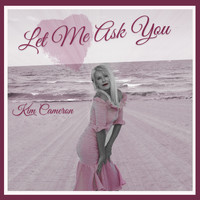 Kim Cameron - Let Me Ask You