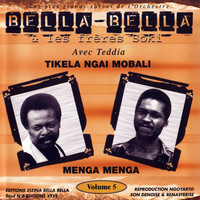 L'Orchestre Bella Bella - Tikela Ngai Mobali, Menga Menga: Les Plus Grands Succés De L'orchestre Bella Bella, Deux Frères Soki Avec Teddia, Volume 5