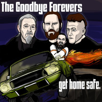 The Goodbye Forevers - Get Home Safe