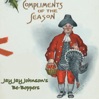Jay Jay Johnson's Be-Boppers, Jay Jay Johnson's Bop Quintet, Jay Jay Johnson's Boppers, J. J. Johnson Be-Boppers - Compliments of the Season