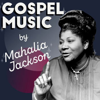Mahalia Jackson - Gospel Music by Mahalia Jackson