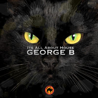 George B - It's All About House