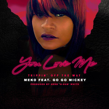 Meko - You Love Me (Trippin' off the Way) [feat. Go Go Mickey]