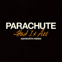 Parachute - Had It All (Ashworth Remix)
