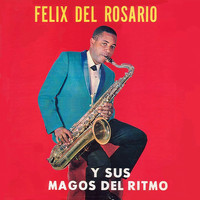 Felix Del Rosario - Y Sus Magos del Ritmo