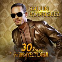 Raulin Rodriguez - 30 Años de Trayectoria