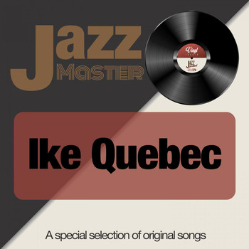 Ike Quebec - Jazz Master (A Special Selection of Original Songs)