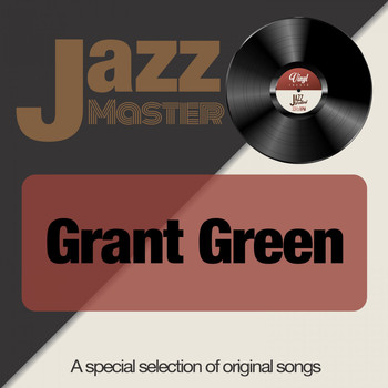 Grant Green - Jazz Master (A Special Selection of Original Songs)