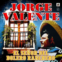 Jorge Valente - El Señor del Bolero Ranchero