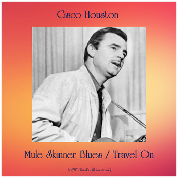 Cisco Houston - Mule Skinner Blues / Travel On (All Tracks Remastered)