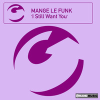 Mange Le Funk - I Still Want You