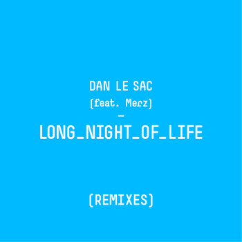 Dan Le Sac - Long Night of Life (Remixes)