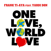 Frank Ti-Aya Feat. Yardi Don - One Love, World Love