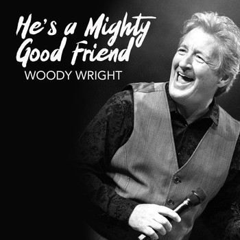 Woody Wright - He's a Mighty Good Friend